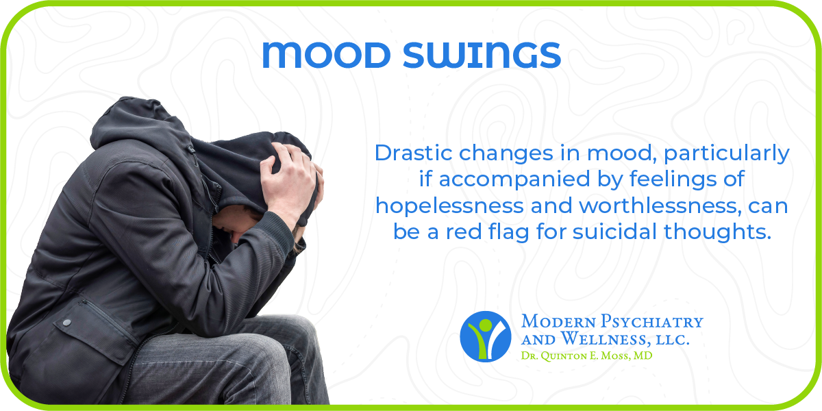 Mood swings: Drastic changes in mood, particularly if accompanied by feelings of hopelessness and worthlessness, can be a red flag for suicidal thoughts.